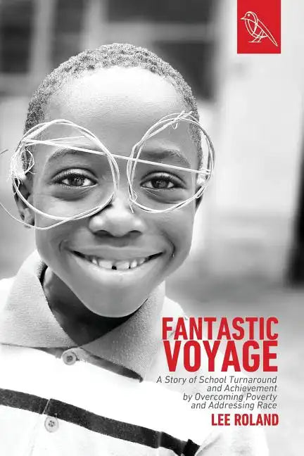 Fantastic Voyage: A Story of School Turnaround and Achievement By Overcoming Poverty and Addressing Race - Paperback
