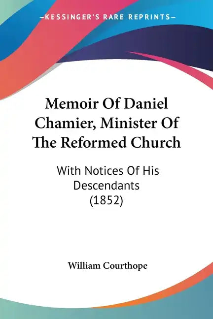 Memoir Of Daniel Chamier, Minister Of The Reformed Church: With Notices Of His Descendants (1852) - Paperback