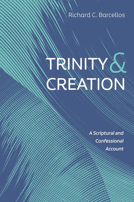 Trinity and Creation: A Scriptural and Confessional Account - Paperback