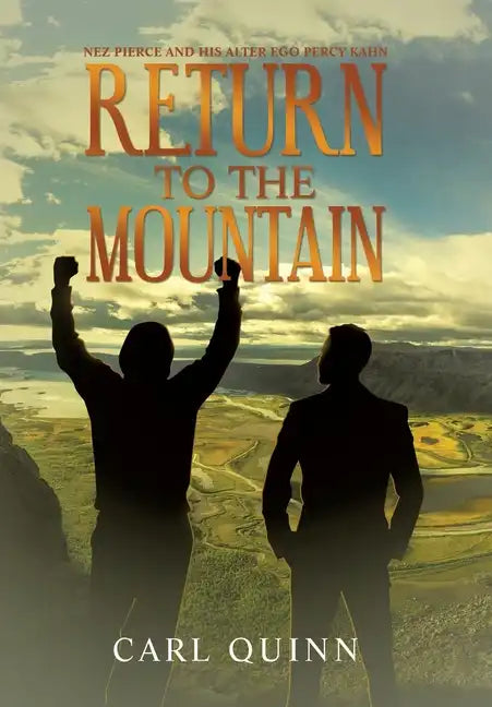Return to the Mountain: Nez Pierce and His Alter Ego Percy Kahn - Hardcover