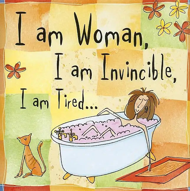 I Am Woman, I Am Invincible, I Am Tired... - Hardcover