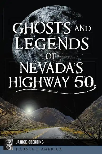 Ghosts and Legends of Nevada's Highway 50 - Paperback