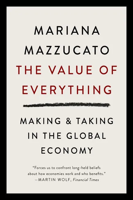 The Value of Everything: Making and Taking in the Global Economy - Paperback