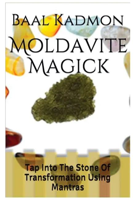 Moldavite Magick: Tap Into The Stone Of Transformation Using Mantras - Paperback