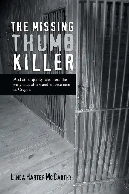 The Missing Thumb Killer: And Other Quirky Tales from the Early Days of Law and Enforcement in Oregon - Paperback