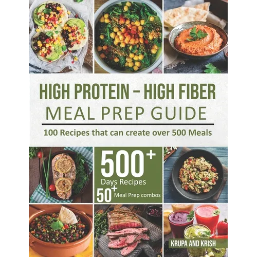 High-Protein High-Fiber Meal Prep Guide: 100 Recipes that can create over 500 Meals - Paperback