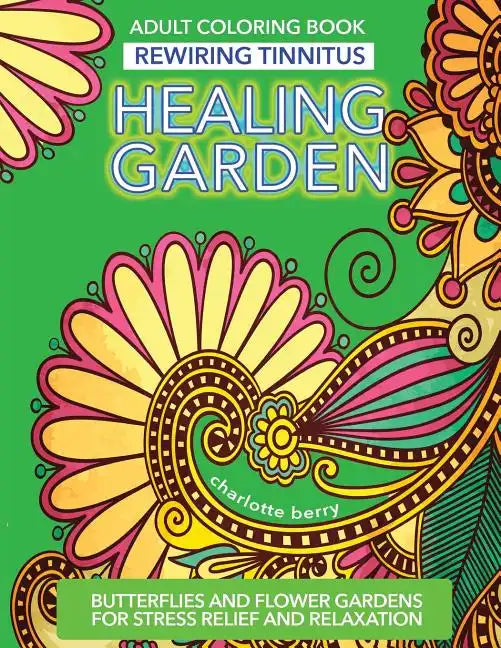 Tinnitus Art Therapy. Healing Garden Adult Coloring Book: Butterflies and Flower Gardens for Stress Relief and Relaxation - Paperback