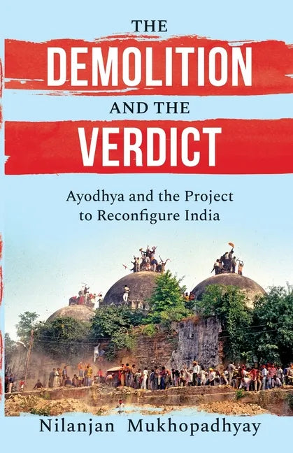 The Demolition and the Verdict Ayodhya and the Project to Reconfigure India - Paperback