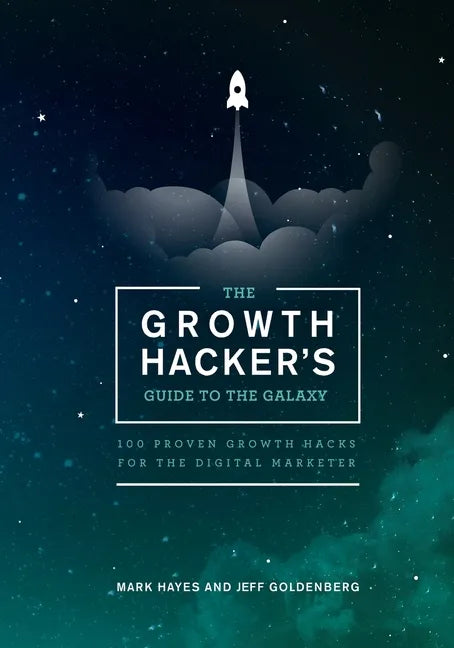 The Growth Hacker's Guide to the Galaxy: 100 Proven Growth Hacks for the Digital Marketer - Paperback