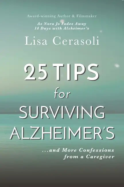 Surviving Alzheimer's: 25 TIPS for Caregivers: ...And More Confessions from a Caregiver - Paperback