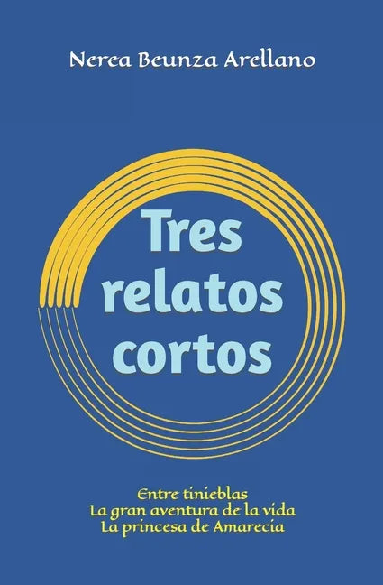 Tres relatos cortos: Entre tinieblas La gran aventura de la vida La princesa de Amarecia - Paperback