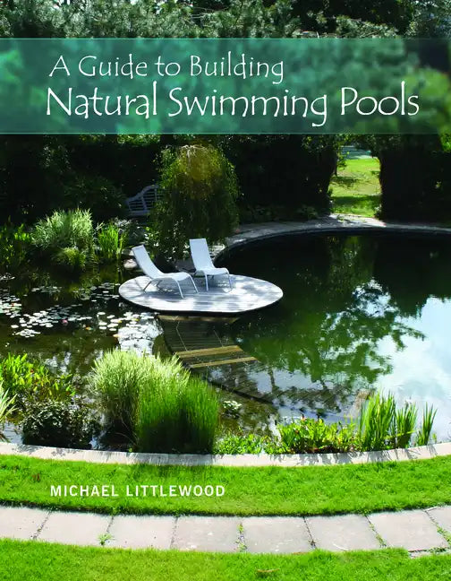 A Guide to Building Natural Swimming Pools - Hardcover