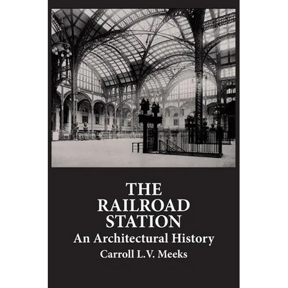 The Railroad Station: An Architectural History - Paperback