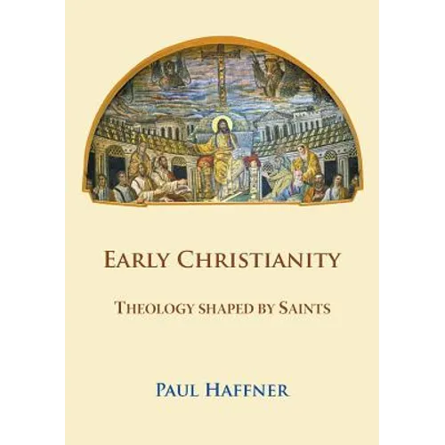 Early Christianity: Theology shaped by Saints - Paperback