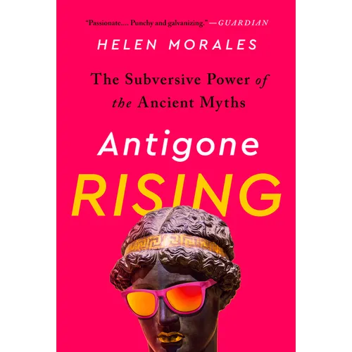 Antigone Rising: The Subversive Power of the Ancient Myths - Paperback