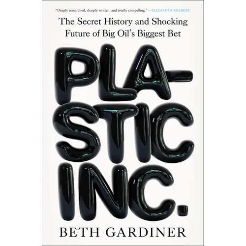Plastic Inc.: The Secret History and Shocking Future of Big Oil's Biggest Bet - Hardcover