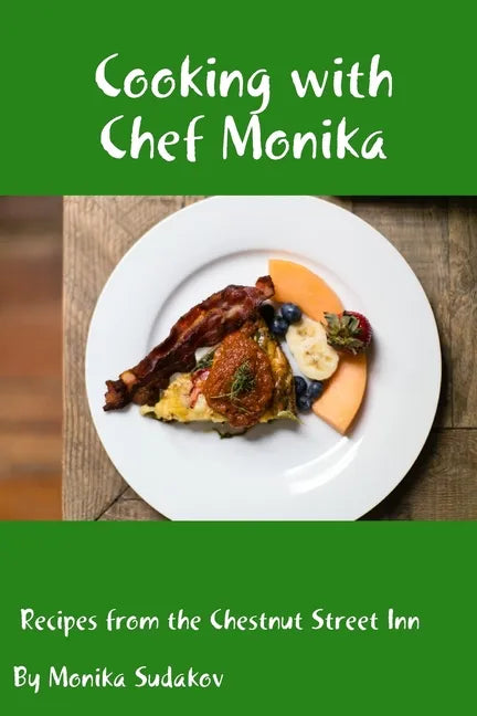 Cooking with Chef Monika: Recipes from the Chestnut Street Inn - Paperback