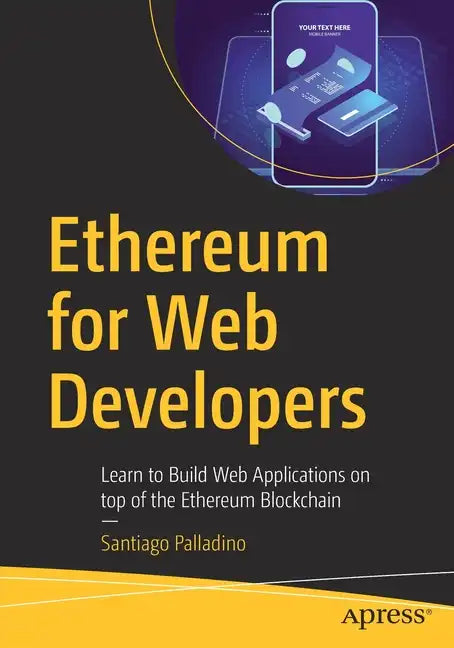 Ethereum for Web Developers: Learn to Build Web Applications on Top of the Ethereum Blockchain - Paperback