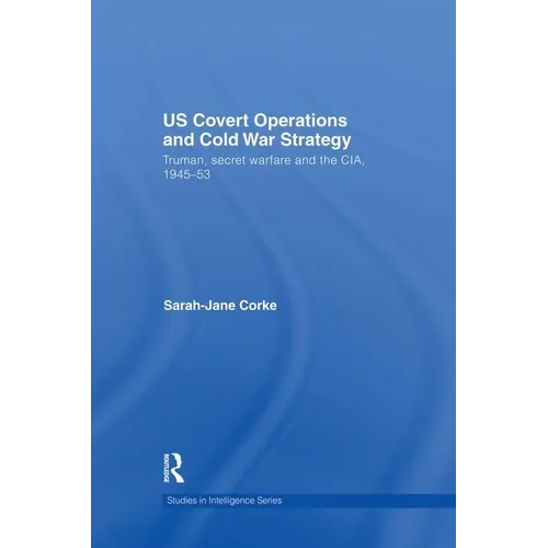 US Covert Operations and Cold War Strategy: Truman, Secret Warfare and the CIA, 1945-53 - Paperback