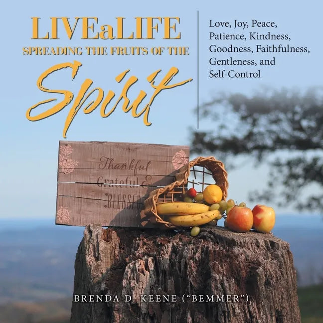 Livealife Spreading the Fruits of the Spirit: Love, Joy, Peace, Patience, Kindness, Goodness, Faithfulness, Gentleness, and Self-Control - Paperback