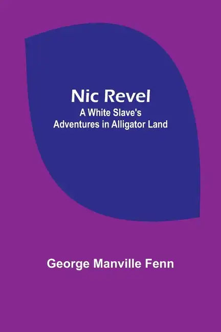 Nic Revel: A White Slave's Adventures in Alligator Land - Paperback