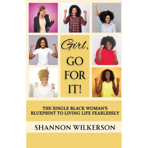 Girl, Go For It!: The Single Black Woman's Blueprint to Living Life Fearlessly - Paperback