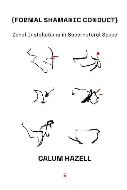 Formal Shamanic Conduct: Zonal Installations in Supernatural Space - Paperback