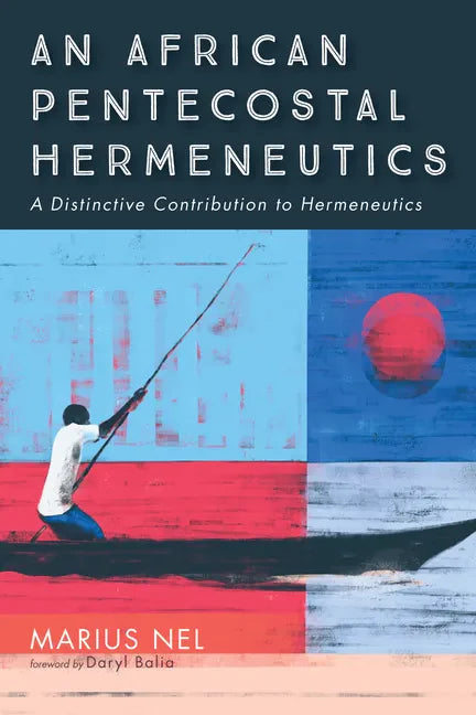 An African Pentecostal Hermeneutics: A Distinctive Contribution to Hermeneutics - Paperback