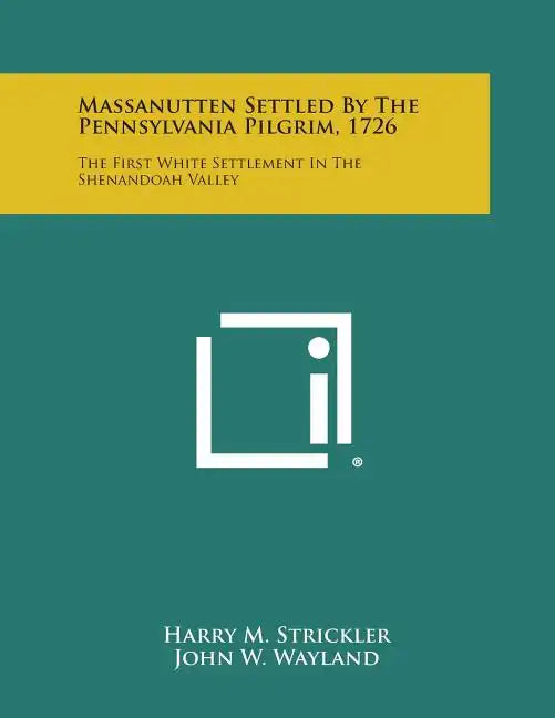 Massanutten Settled By The Pennsylvania Pilgrim, 1726: The First White Settlement In The Shenandoah Valley - Paperback