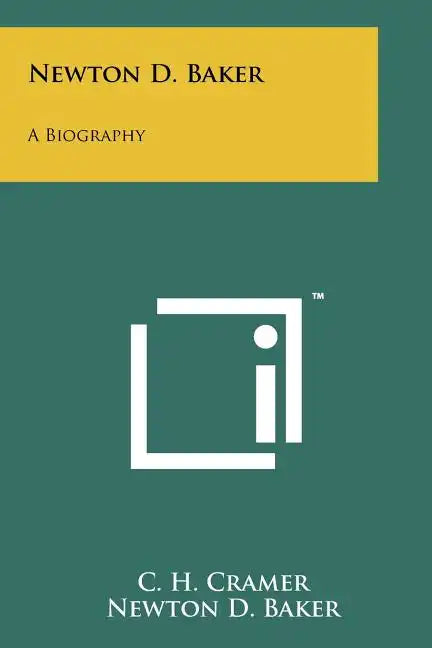 Newton D. Baker: A Biography - Paperback