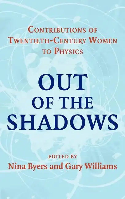 Out of the Shadows: Contributions of Twentieth-Century Women to Physics - Hardcover
