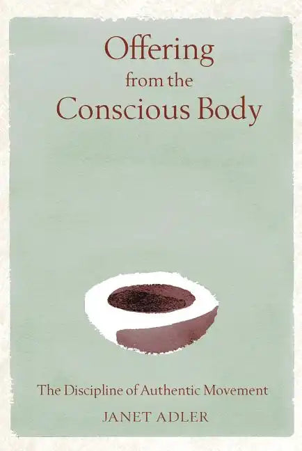 Offering from the Conscious Body: The Discipline of Authentic Movement - Hardcover