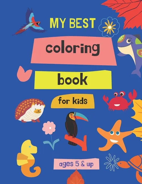 my best coloring book for kids ages 5 & up: 100 Great & Simple PAGES Coloring Book for Toddlers - Paperback