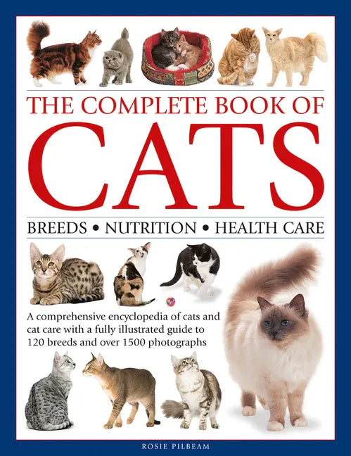 Complete Book of Cats: A Comprehensive Encyclopedia of Cats with a Fully Illustrated Guide to Breeds and Over 1500 Photographs - Hardcover