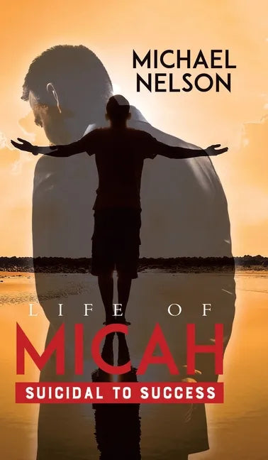 Life of Micah: Suicidal to Success - Hardcover