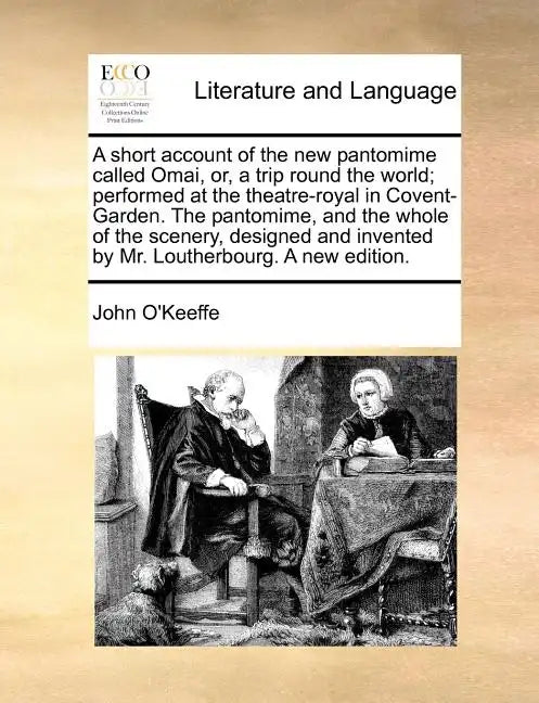 A Short Account of the New Pantomime Called Omai, Or, a Trip Round the World; Performed at the Theatre-Royal in Covent-Garden. the Pantomime, and the - Paperback