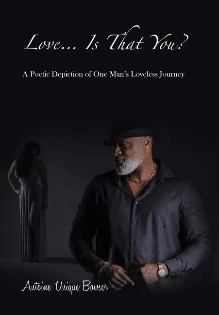 Love... Is That You?: A Poetic Depiction of One Man's Loveless Journey - Hardcover