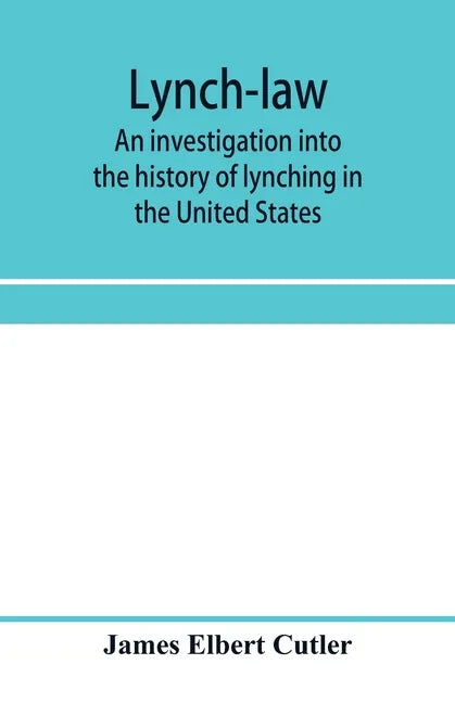Lynch-law: an investigation into the history of lynching in the United States - Paperback