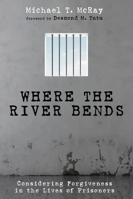 Where the River Bends: Considering Forgiveness in the Lives of Prisoners - Paperback