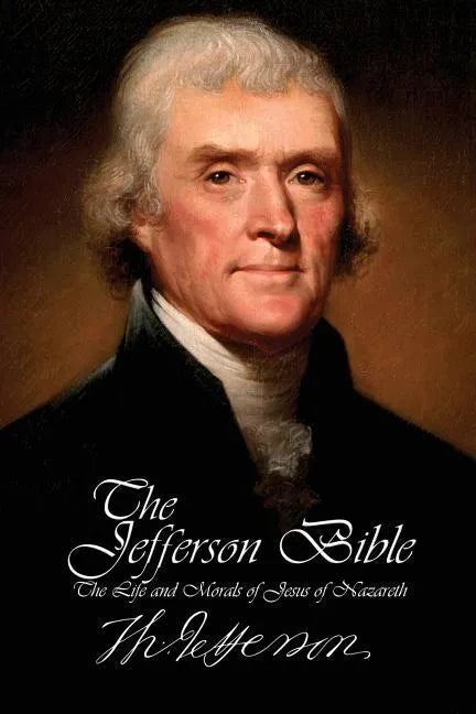 The Jefferson Bible - The Life and Morals of Jesus of Nazareth - Paperback