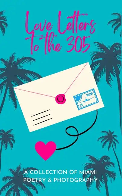 Love Letters To The 305: A Collection of Miami Poetry & Photography - Paperback