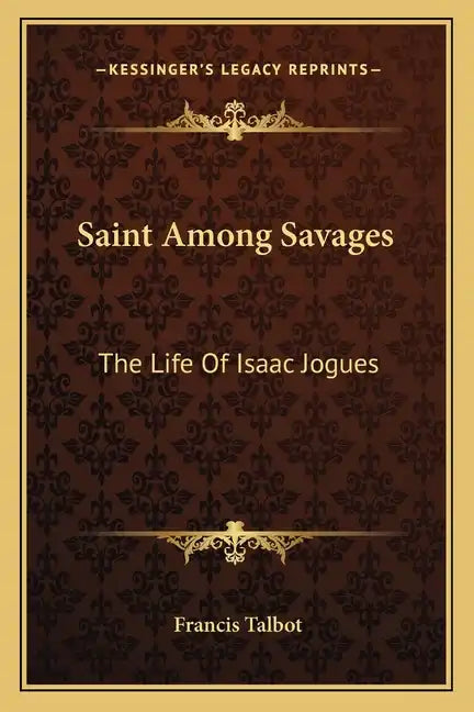 Saint Among Savages: The Life of Isaac Jogues - Paperback