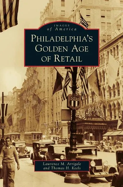 Philadelphia's Golden Age of Retail - Hardcover