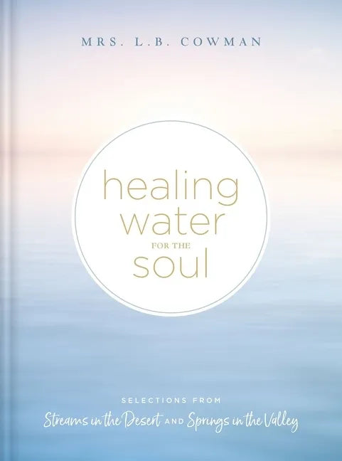 Healing Water for the Soul: Selections from Streams in the Desert and Springs in the Valley (a 365-Day Devotional) - Hardcover