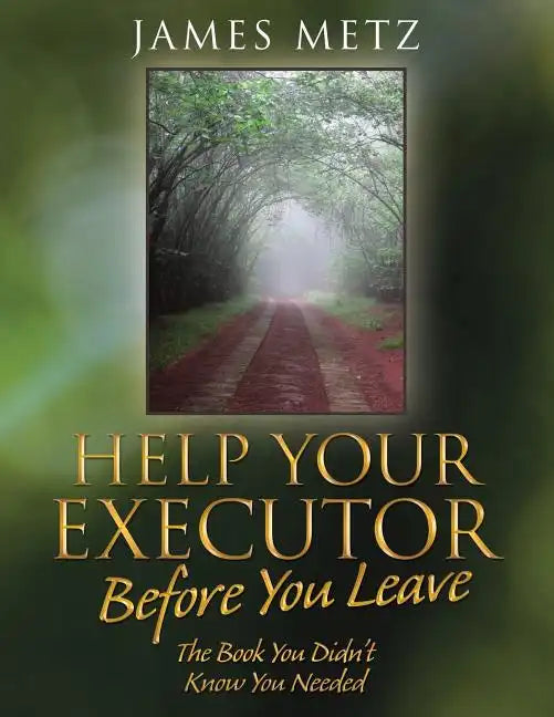 Help Your Executor Before You Leave: The Book You Didn't Know You Needed - Paperback