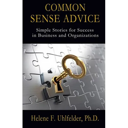 Common Sense Advice: Simple Stories for Success In Business and Organizations - Paperback