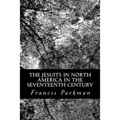 The Jesuits in North America in the Seventeenth Century - Paperback