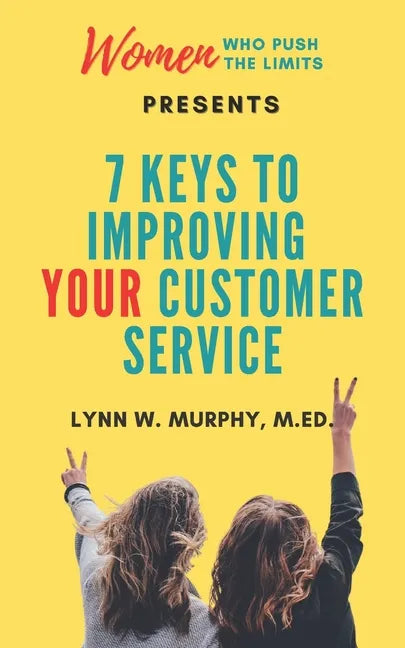 Women Who Push the Limits Presents 7 Keys to Improving Your Customer Service - Paperback