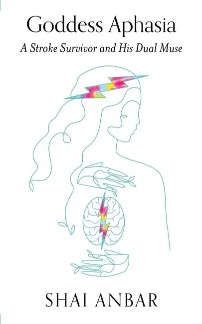 Goddess Aphasia: A Stroke Survivor and His Dual Muse - Paperback