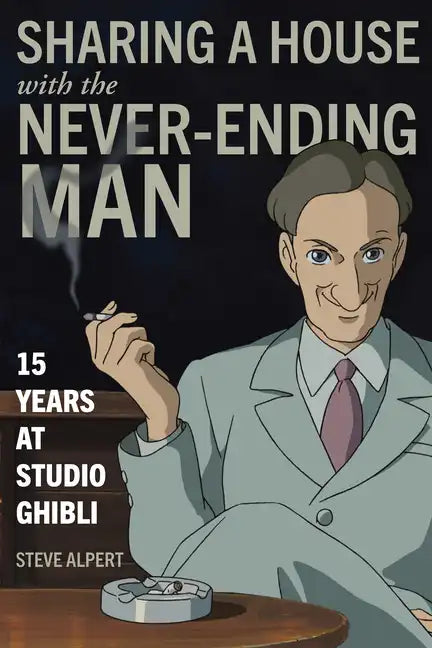 Sharing a House with the Never-Ending Man: 15 Years at Studio Ghibli - Paperback